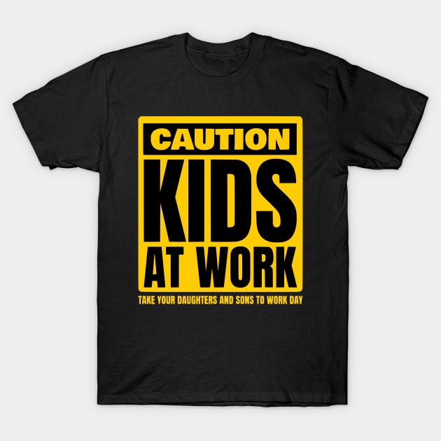 Caution Kids at work Take Our Daughters and Sons to Work Day T-Shirt by Shopinno Shirts